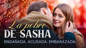 La Pobre de Sasha | Parte 1 | Series en Español Latino